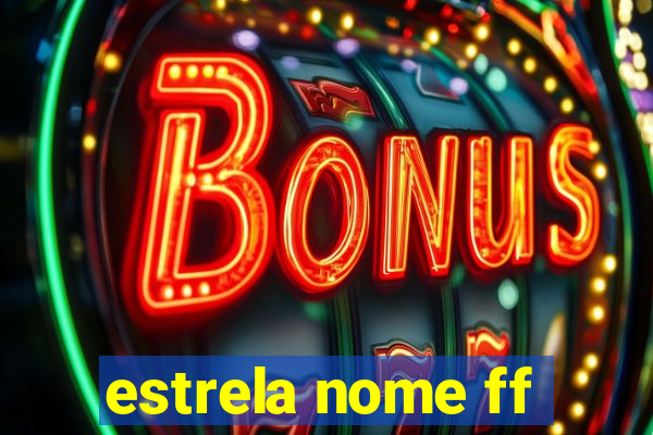 estrela nome ff